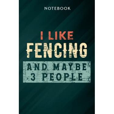 Imagem de I Like Fencing And Maybe Like 3 People Saying Funny Saying Notebook: Gifts for Women/Best Friend/Mom/Wife/Girlfriend/Boss/Coworker/Nurse/Encouragement Birthday, Menu