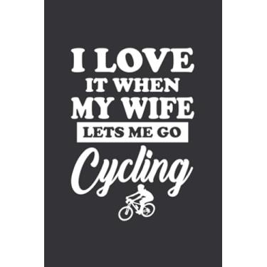 Imagem de I Love It When My Wife Lets Me Go Cycling: Blank Lined Journal (6x9 inch 100 page), Valentines Day Gift Lined Notebook, Valentines Day journal Gift, ... gifts for men, funny valentines day gifts