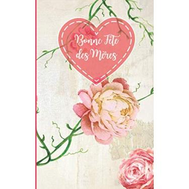 Imagem de Bonne Fête des Mères: Carnet de notes ligné original et fantaisie, spécial fête des mamans pour lui dire je t'aime | 110 pages | Format 12 x 20 cm. Couverture fleurie.