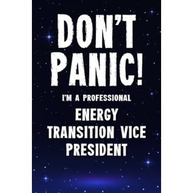 Imagem de Don't Panic! I'm A Professional Energy Transition Vice President: Customized 100 Page Lined Notebook Journal Gift For A Busy Energy Transition Vice President : Greeting Or Birthday Card Alternaive.