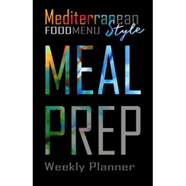 Imagem de Mediterranean food menu style Meal Prep Weekly Planner: Blank weekly planner journal (52 weeks) for to note breakfast, lunch and dinner ideas in ... Organizer/shopping list/healthy lifestyle
