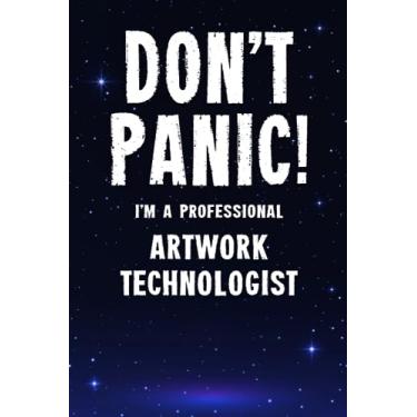 Imagem de Don't Panic! I'm A Professional Artwork Technologist: Customized 100 Page Lined Notebook Journal Gift For A Busy Artwork Technologist : Much Better Than A Throw Away Greeting Or Birthday Card.
