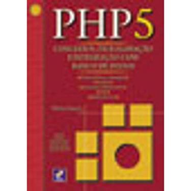Imagem de PHP 5: Conceitos, program. E integração com banco de dados: Conceitos, Programação e Integração com Banco de Dados