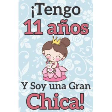 Imagem de ¡Tengo 11 años y Soy una Gran Chica!: Regalo de cumpleaños para niñas de 11 años para escribir y dibujar | Cuaderno de niña de 11 años | Cuaderno de Notas o Diario Personal