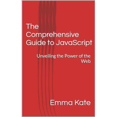 Imagem de The Comprehensive Guide to JavaScript: Unveiling the Power of the Web (English Edition)