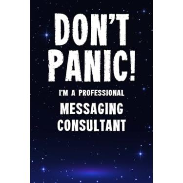 Imagem de Don't Panic! I'm A Professional Messaging Consultant: Customized 100 Page Lined Notebook Journal Gift For A Busy Messaging Consultant: Far Better Than A Throw Away Greeting Card.