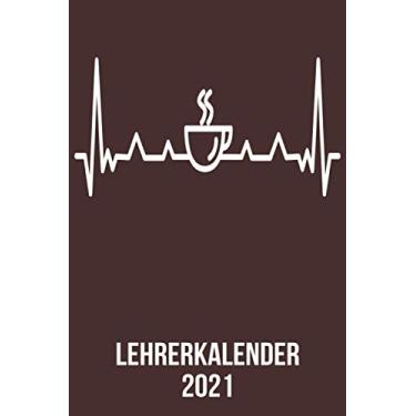 Imagem de Lehrerkalender 2021: Wochenplaner zum notieren, organisieren und planen DIN A5. Kalender/Terminkalender/Monats- / Tagesübersicht/Kontakt- / ... listen/Kaffee-trinker heartbeat herzschlag