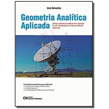 Imagem de Geometria Analitica Aplicada - Teorias, Estudos E Praticas Nos Espacos R2 E R3. Introducao Ao Calcul