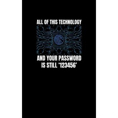 Imagem de All of this Technology and your Password is Still_123456: Fun and Nerdy notepad, show your humorous side, hacker/network/sysadmin/geeky pocket size notepad