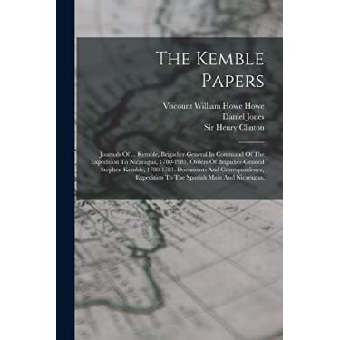 Imagem de The Kemble Papers: Journals Of ... Kemble, Brigadier-general In Command Of The Expedition To Nicaragua, 1780-1981. Orders Of Brigadier-general Stephen ... Expedition To The Spanish Main And Nicaragua,