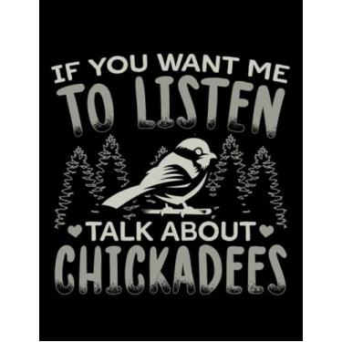 Imagem de Chickadees Talk About Chickadees Birding Chickadee Journal: Cute Notebook 100 pages 8.5"x11"