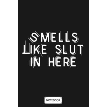 Imagem de Smells Like Slut In Here Funny Offensive Adult Humor Funny Saying G85035 Notebook: Journal, Planner, Matte Finish Cover, Diary, 6x9 120 Pages, Lined College Ruled Paper