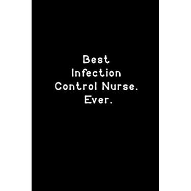 Imagem de Best Infection Control Nurse. Ever.: Funny Lined Notebook For Work, office, nurse, doctor, women, men
