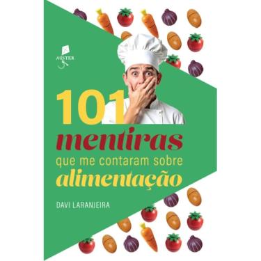 Imagem de 101 mentiras que me contaram sobre alimentação