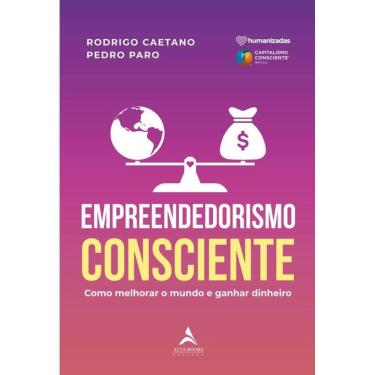 Imagem de Empreendedorismo Consciente - Como Melhorar O Mundo E Ganhar Dinheiro