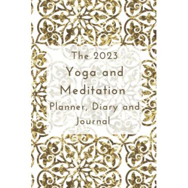 Imagem de The 2023 Yoga and Meditation Planner, Diary and Journal: Your 2023 to 2024 Calendar and Organizer with Monthly and Week to View Journal Pages to Help ... and Record Your 2023 Experiences and Memories