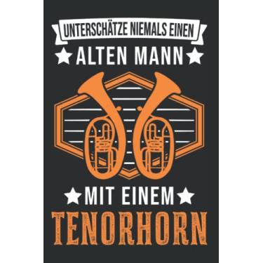 Imagem de Tenorhorn Notizbuch: Tenorhorn Alter Mann Tenorhornist Opa / 6X9 Zoll / 120 Linierte Seiten