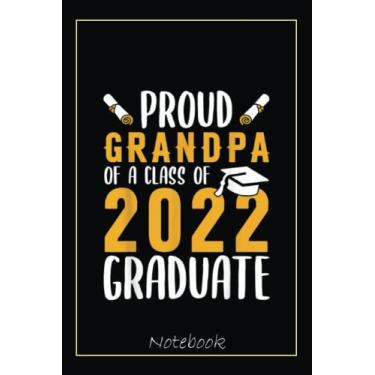Imagem de Proud Grandpa of a Class of 2022 Graduate Senior 22 Gift Notebook: Graduation Gift Diary For Notes, Congratulations, Graduate Journal, Gold Graduate ... Journal, 6x9 college ruled notebook