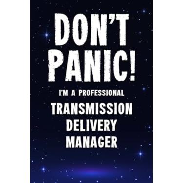 Imagem de Don't Panic! I'm A Professional Transmission Delivery Manager: Customized 100 Page Lined Notebook Journal Gift For A Busy Transmission Delivery Manager: Far Better Than A Throw Away Greeting Card.