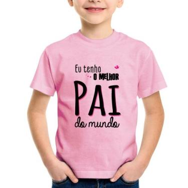 Imagem de Camiseta Infantil Eu tenho o melhor pai do mundo (rosa) - Foca na Moda