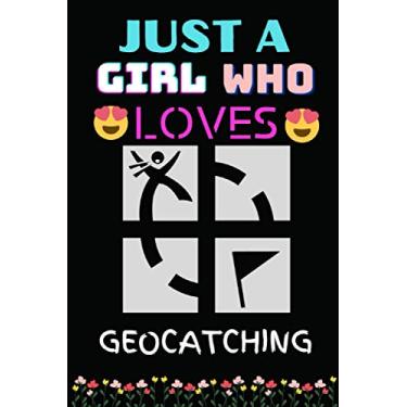 Imagem de JUST A GIRL WHO LOVES GEO CATCHING: Lined Notebook Journal for Special Days Gift or Birthday Gift for Special Person & Family Members