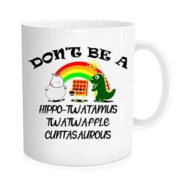Imagem de Caneca de café engraçada - Caneca com estampa Don't Be A Hippo Twatamus Twatwaffle Cuntasaurous - Presente divertido para amigos ou colegas de trabalho - Caneca com 295 ml
