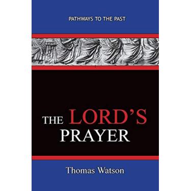 Imagem de The Lord's Prayer - Thomas Watson: Pathways To The Past