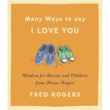 Imagem de Many Ways to Say I Love You: Wisdom for Parents and Children from Mister Rogers