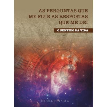 Imagem de As perguntas que me fiz e as respostas que me dei: O sentido da vida