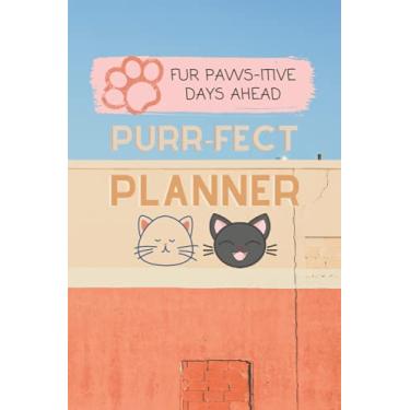 Imagem de Purrfect Planner Fur Pawsitive Days Ahead: Calendar Notebook for Cat Lovers 6x9 (Weekly Undated)