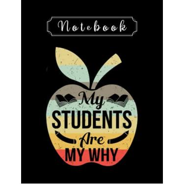 Imagem de Notebook: Teacher My Students Are My Why Inspirational Teacher 2 8'' x 11'' Teacher Notebook The Perfect Gifts For Friends and Family