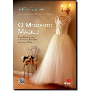 Imagem de Momento Mágico, O: Uma História Sobre o Amor que Desejamos às Nossas F