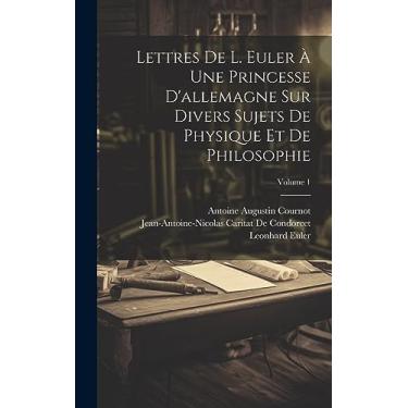 Imagem de Lettres De L. Euler À Une Princesse D'allemagne Sur Divers Sujets De Physique Et De Philosophie; Volume 1