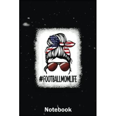 Imagem de Mother Day Notebook: Bleached Football Mom Life Messy Bun Us Flag A Special Notebook to Honor the Woman Who Has Given Us Everything: Happy Mother's Day