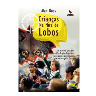 Imagem de Livro Impresso - Crianças na Mira de Lobos: Um Alerta Quanto à Ideolog