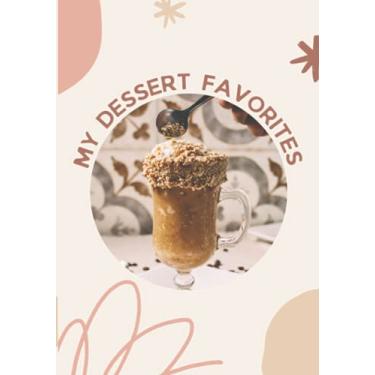 Imagem de My Dessert Favorites: Cute Blank Recipe Book, Write In Your Own Recipe Journal, 100 Recipes, 2 Pages Per Recipe, DIY Personalized Cookbook / ... Perfect gift for Women, Wife, Mom, Home Cooks