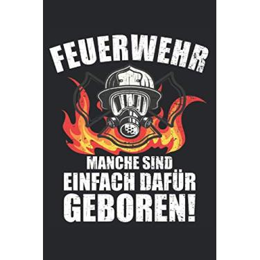 Imagem de Feuerwehr Notizbuch: Feuerwehr Manche sind einfach dafür geboren - Notizbuch für Männer und Frauen in der Feuerwehr.