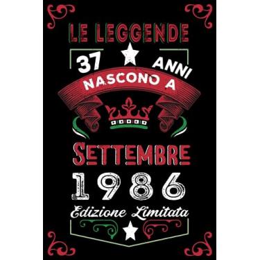 Imagem de Le leggende nascono a Settembre 1986: Taccuino - Diario| Regalo di compleanno Settembre 37 per uomini donne ragazze ragazzi Compleanno 1986 Personalizzato