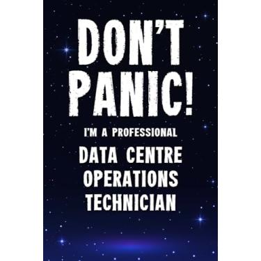 Imagem de Don't Panic! I'm A Professional Data Centre Operations Technician: Customized 100 Page Lined Notebook Journal Gift For A Busy Data Centre Operations ... Far Better Than A Throw Away Greeting Card.