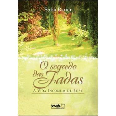 Imagem de Segredo das fadas, o - a vida incomum de rose - WAK EDITORA