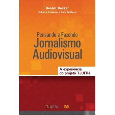 Imagem de Pensando e Fazendo Jornalismo Audiovisual: a experiência do projeto TJ