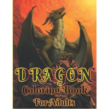 Imagem de Dragon coloring book foe adults: Dragon Coloring Book: For Adults with Mythical Creatures and Dragons Design and Patterns Stress Relieving Relaxation with Beautiful for Adults and Teens