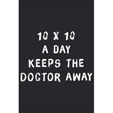 Imagem de 10x10 al giorno tiene lontano il diario del taccuino di fitness del dottore: Taccuino divertente per le persone che si divertono molto nella vita con 120 pagine e carta bianca cremosa
