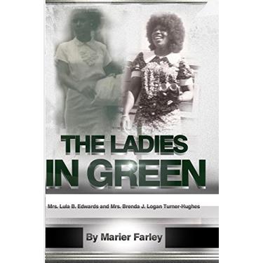 Imagem de The Ladies In Green: Mrs. Lula B. Edwards and Mrs. Brenda Joyce Logan Turner-Hughes (English Edition)