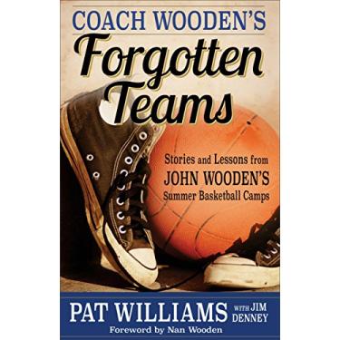 Imagem de Coach Wooden's Forgotten Teams: Stories and Lessons from John Wooden's Summer Basketball Camps (English Edition)