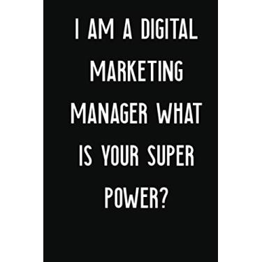 Imagem de I AM A Digital Marketing Manager WHAT IS YOUR SUPER POWER? Notebook Gift: Lined Notebook/Journal Gift, 110 Pages, 6x9, Soft Cover, Matte Finish: I ... WHAT IS YOUR SUPER POWER? Notebook Gift