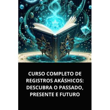 Imagem de LIvro Curso Completo de Registros Akáshicos Descubra o Passado, Presen