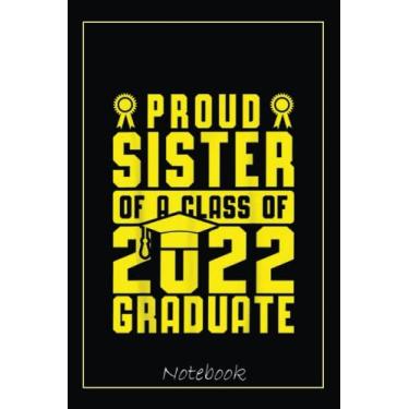 Imagem de Proud Sister Of A Class Of 2022 Family Graduate Yellow Green Notebook: Graduation Gift Diary For Notes, Congratulations, Graduate Journal, Gold ... Journal, 6x9 college ruled notebook