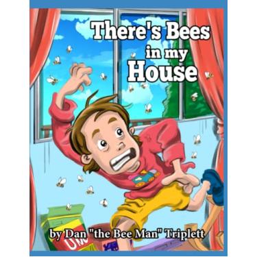 Imagem de There's Bees in my House: by Dan the Bee Man Triplett