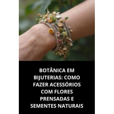 Imagem de Livro Botânica Em Bijuterias Como Fazer Acessórios Com Flores Prensada